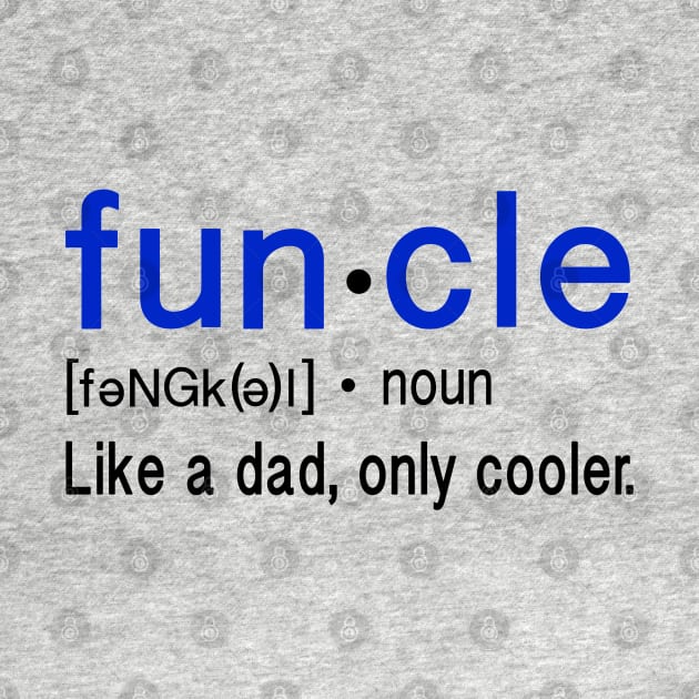 Funcle, Like a dad, only cooler by FanSwagUnltd